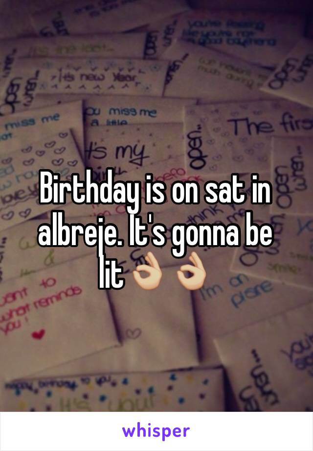 Birthday is on sat in albreje. It's gonna be lit👌🏼👌🏼