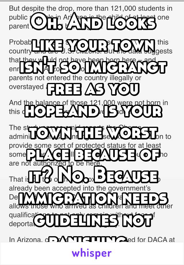 Oh. And looks like your town isn't so imigrangt free as you hope.and is your town the worst place because of it? No. Because immigration needs guidelines not banishing. 