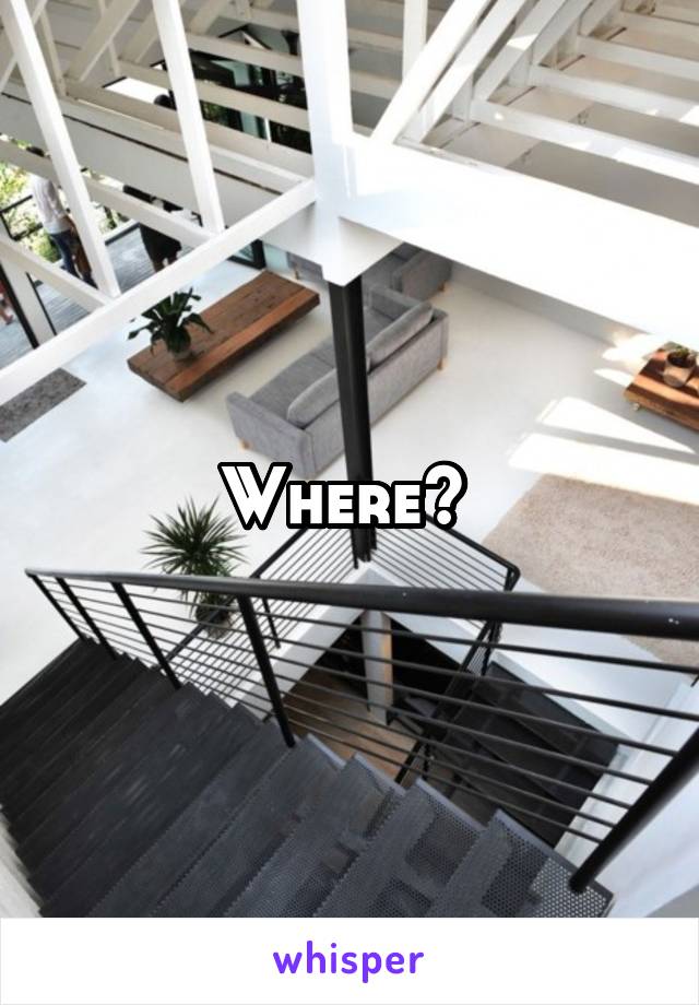 Where? 