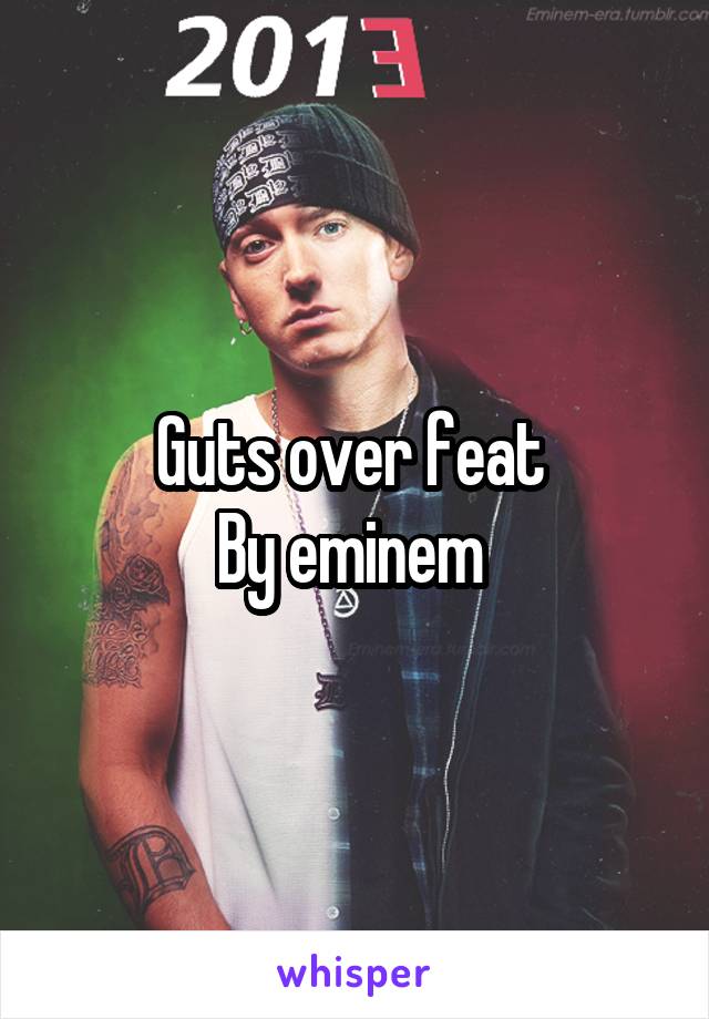 Guts over feat 
By eminem 