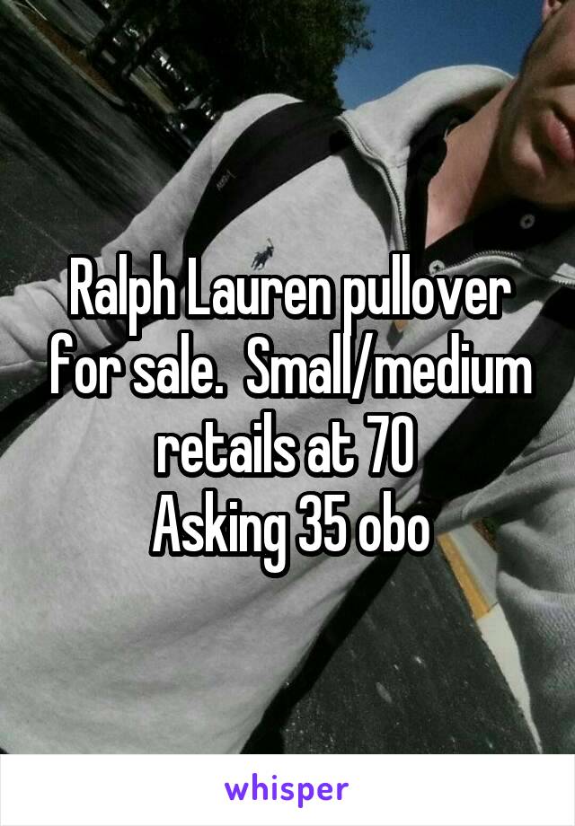 Ralph Lauren pullover for sale.  Small/medium retails at 70 
Asking 35 obo