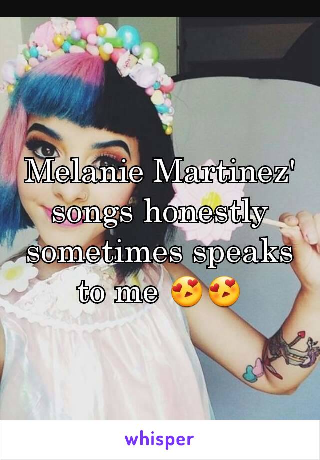 Melanie Martinez' songs honestly sometimes speaks to me 😍😍