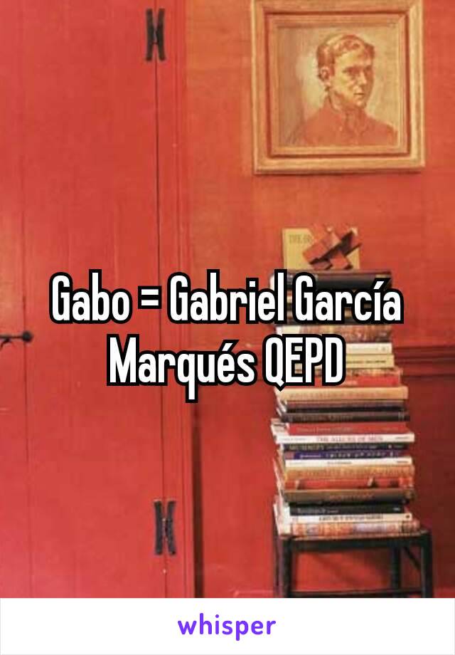 Gabo = Gabriel García Marqués QEPD