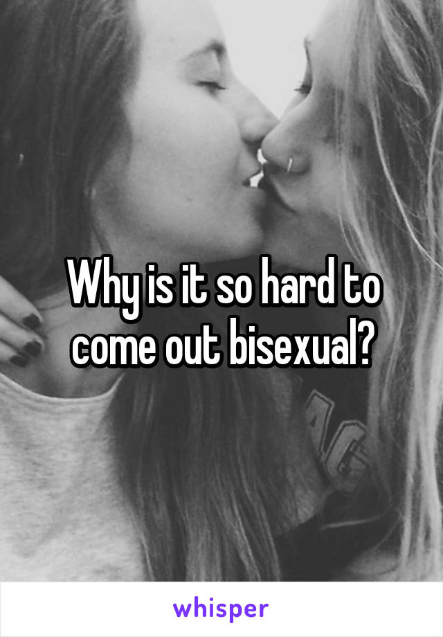 Why is it so hard to come out bisexual?