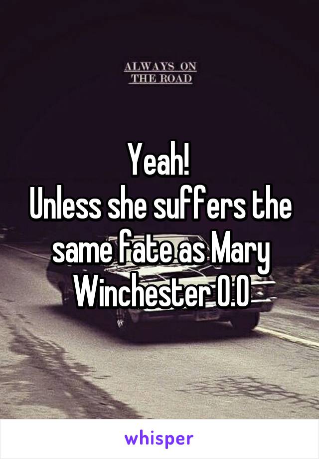 Yeah! 
Unless she suffers the same fate as Mary Winchester O.O