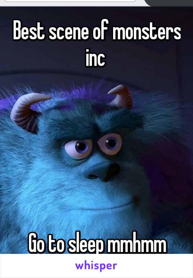 Best scene of monsters inc 






Go to sleep mmhmm