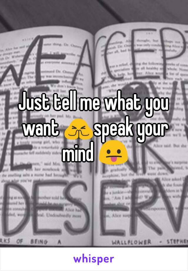 Just tell me what you want 🙏speak your mind 😛