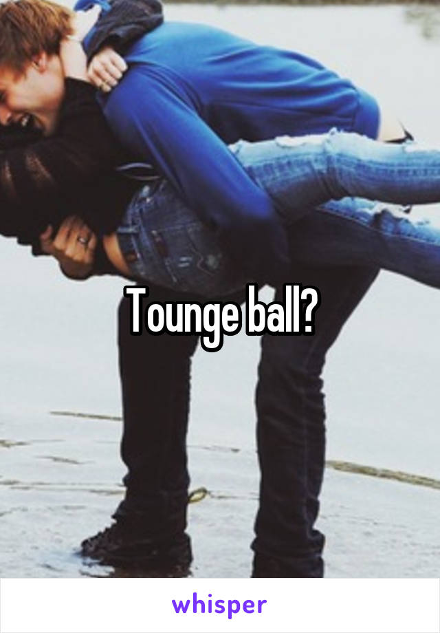 Tounge ball?