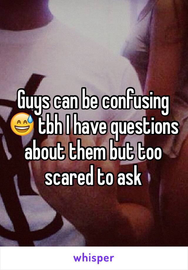 Guys can be confusing 😅 tbh I have questions about them but too scared to ask 