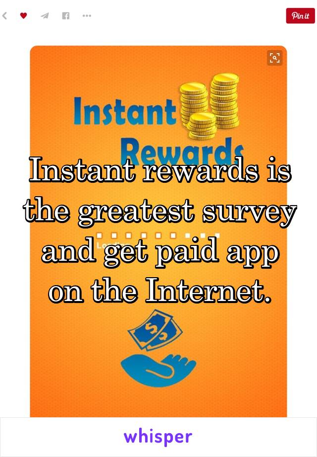 Instant rewards is the greatest survey and get paid app on the Internet.