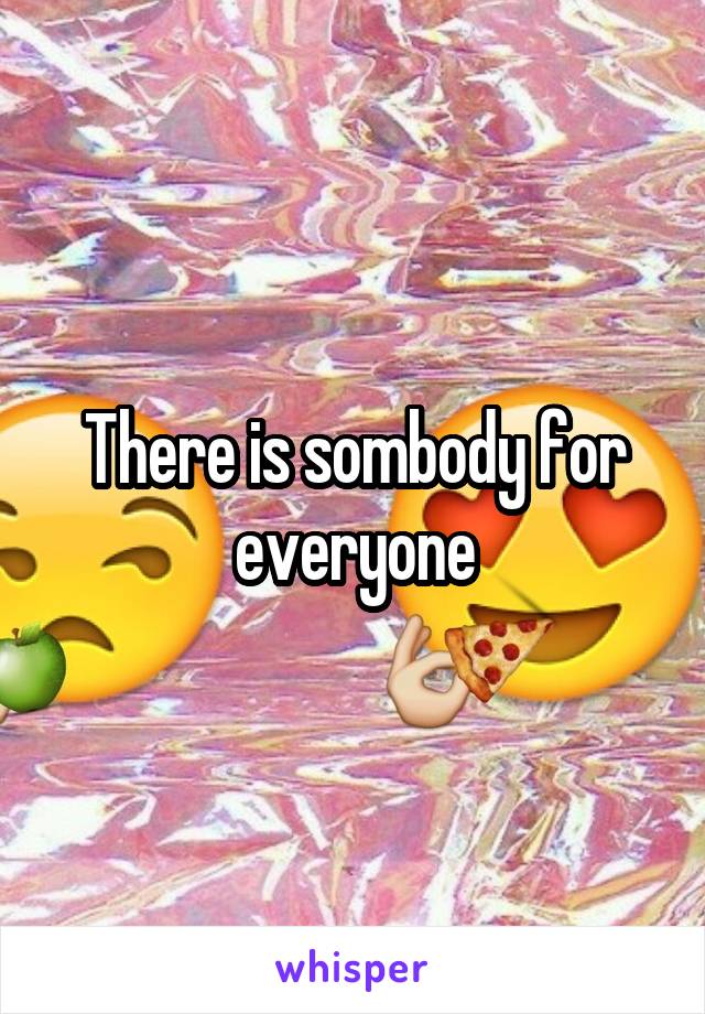 There is sombody for everyone