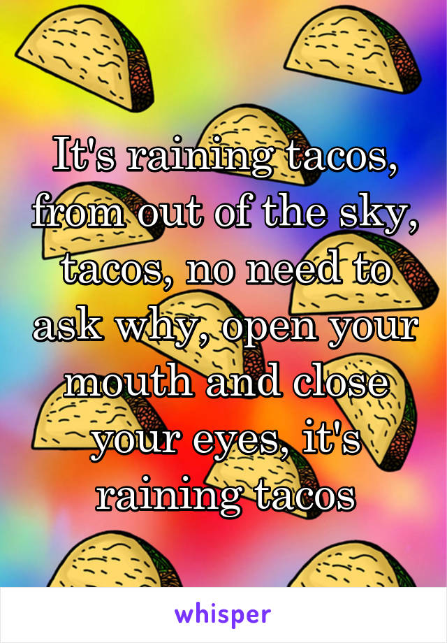Итс рейнинг такос. Its raining Tacos текст. It's raining Tacos слова. Дождь из Такос. It's Rain in Tacos текст.