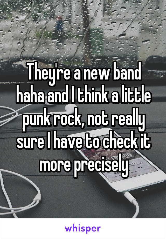 They're a new band haha and I think a little punk rock, not really sure I have to check it more precisely