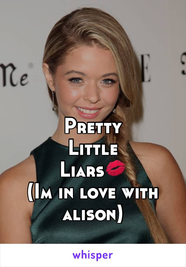 Pretty
Little
Liars💋
(Im in love with alison)