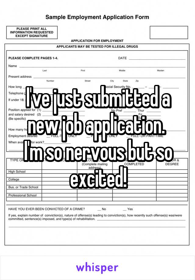 I've just submitted a new job application. 
I'm so nervous but so excited!