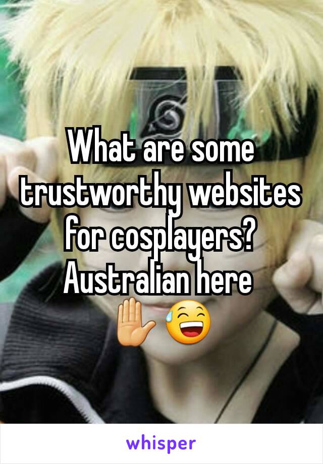 What are some trustworthy websites for cosplayers? Australian here 
✋😅