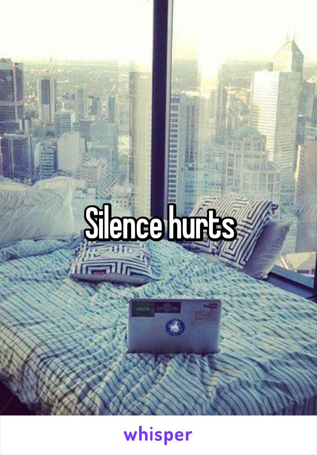 Silence hurts