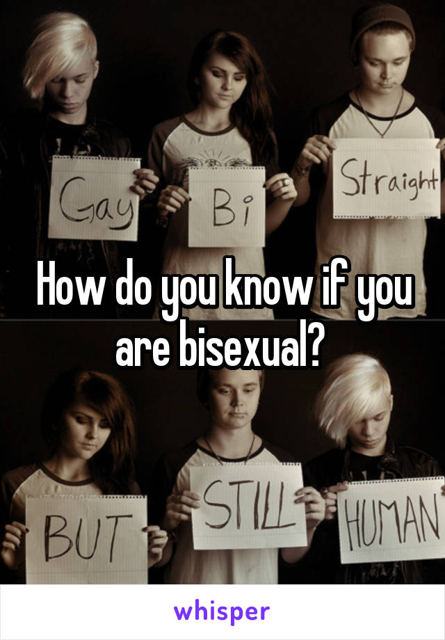 How do you know if you are bisexual? 