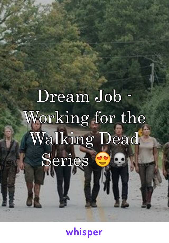 Dream Job - Working for the Walking Dead Series 😍💀