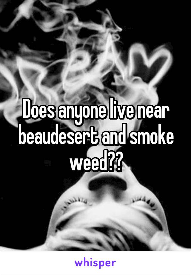 Does anyone live near beaudesert and smoke weed??