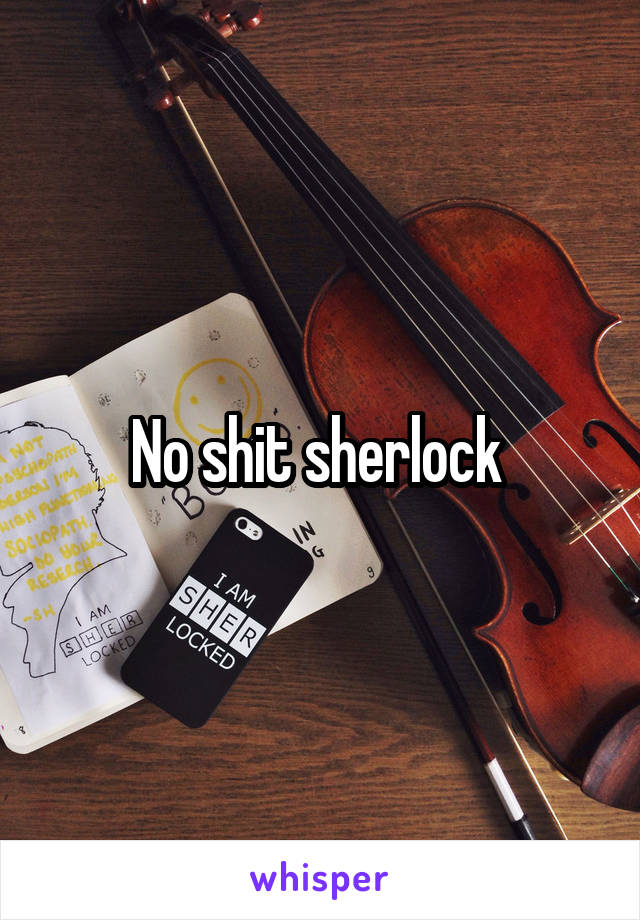 No shit sherlock 