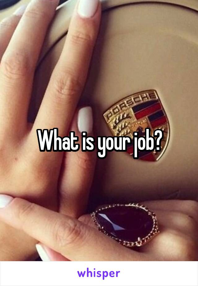 What is your job?