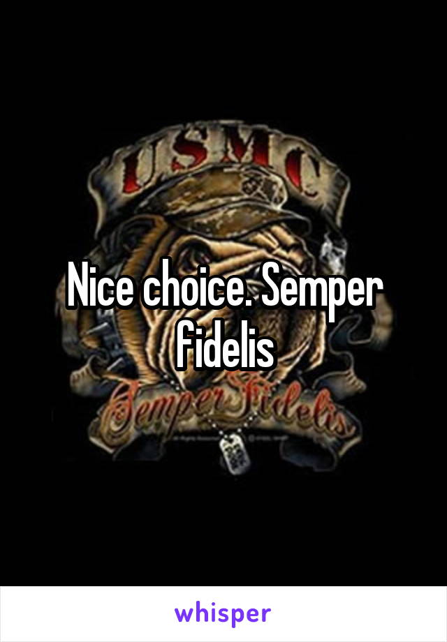 Nice choice. Semper fidelis