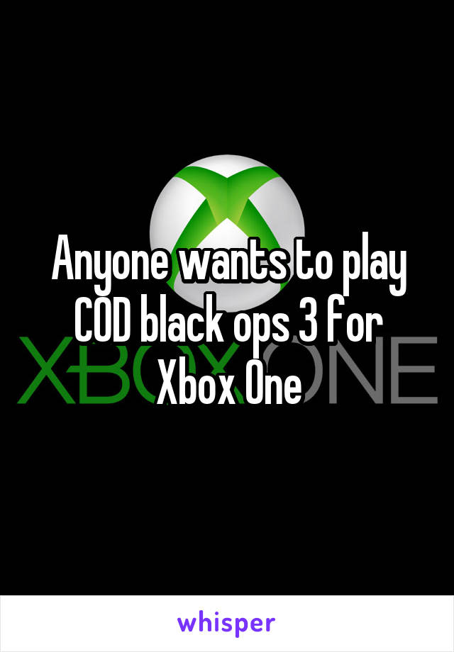 Anyone wants to play COD black ops 3 for Xbox One