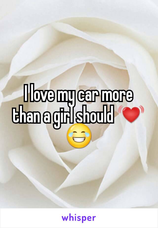 I love my car more than a girl should 💓
😂