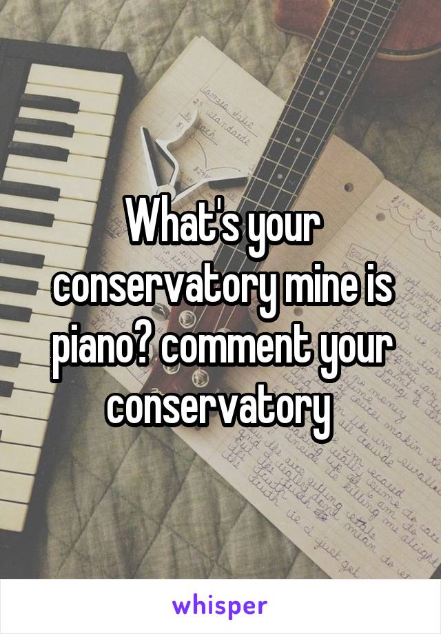 What's your conservatory mine is piano🎹 comment your conservatory 