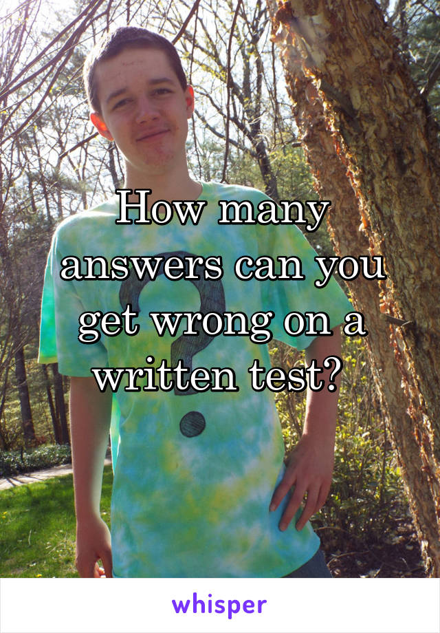 How many answers can you get wrong on a written test? 

