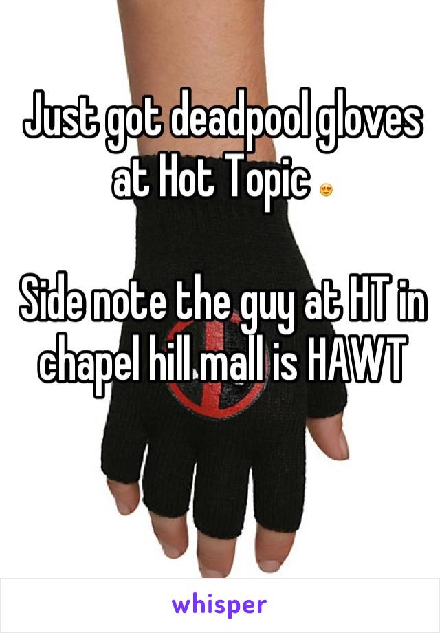 Just got deadpool gloves at Hot Topic 😍

Side note the guy at HT in chapel hill mall is HAWT