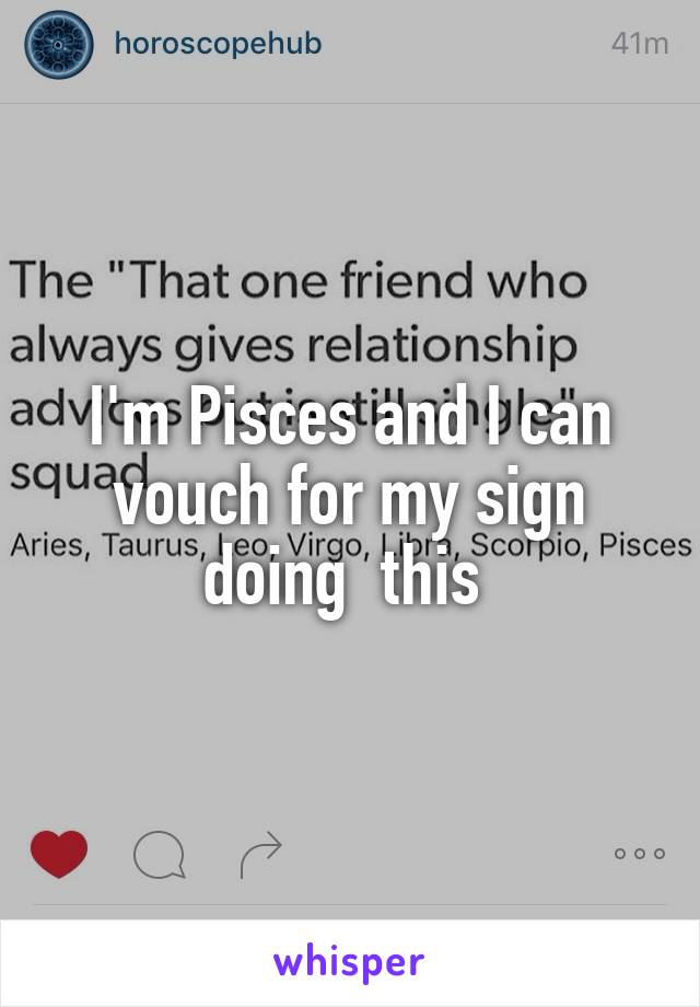 I'm Pisces and I can vouch for my sign doing  this 