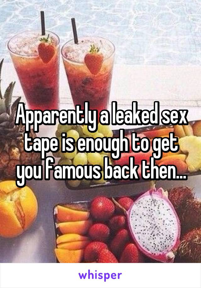 Apparently a leaked sex tape is enough to get you famous back then...