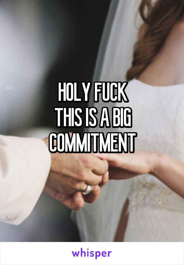 HOLY FUCK
THIS IS A BIG COMMITMENT
