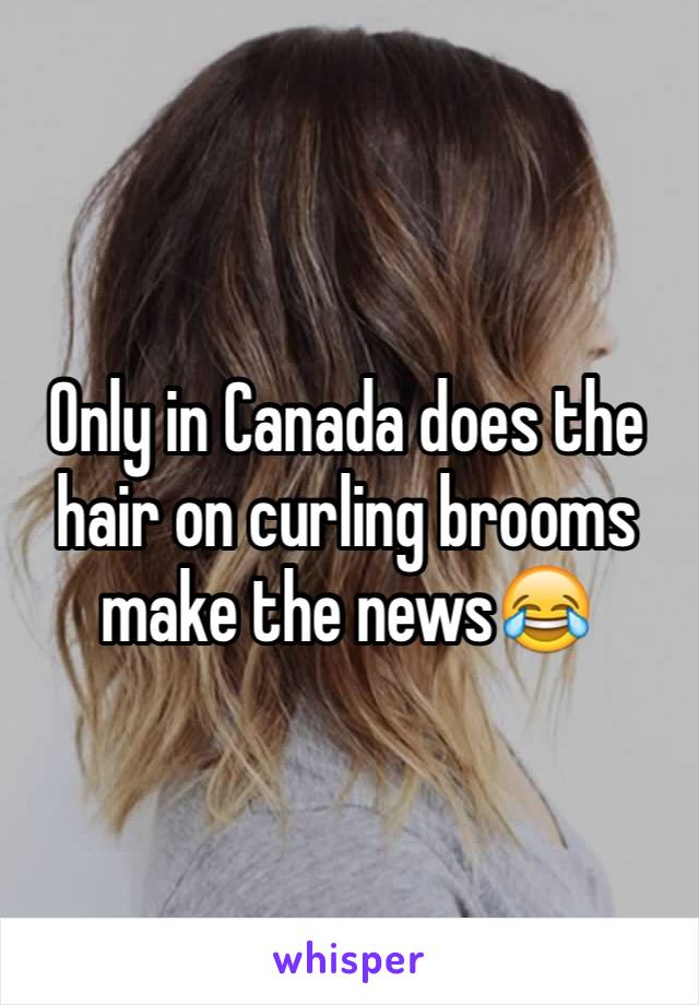 Only in Canada does the hair on curling brooms make the news😂