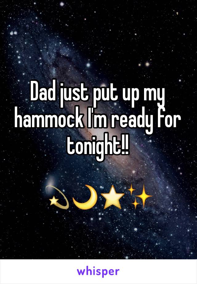 Dad just put up my hammock I'm ready for tonight!! 

💫🌙⭐️✨