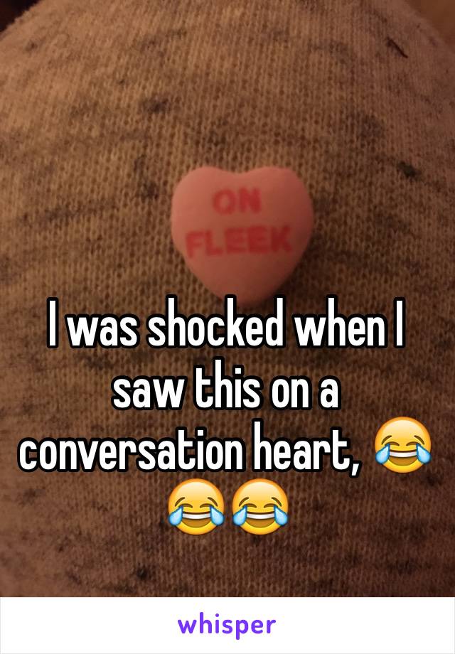 I was shocked when I saw this on a conversation heart, 😂😂😂