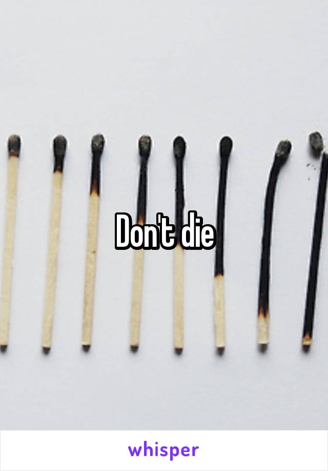 Don't die