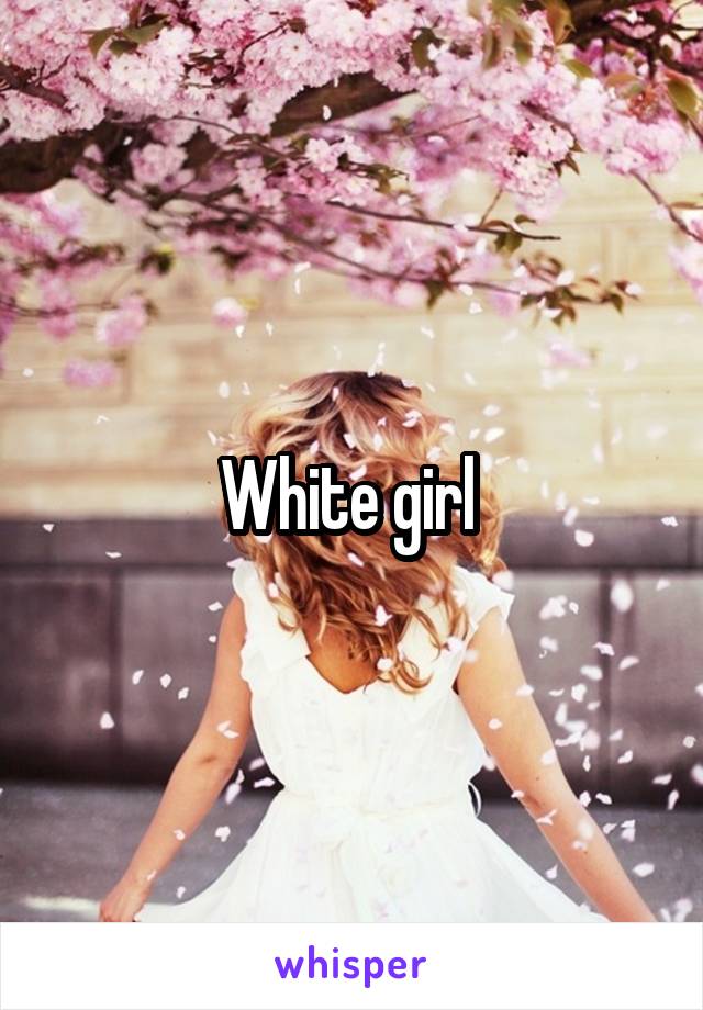 White girl 