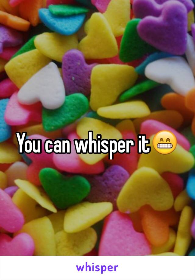You can whisper it😁