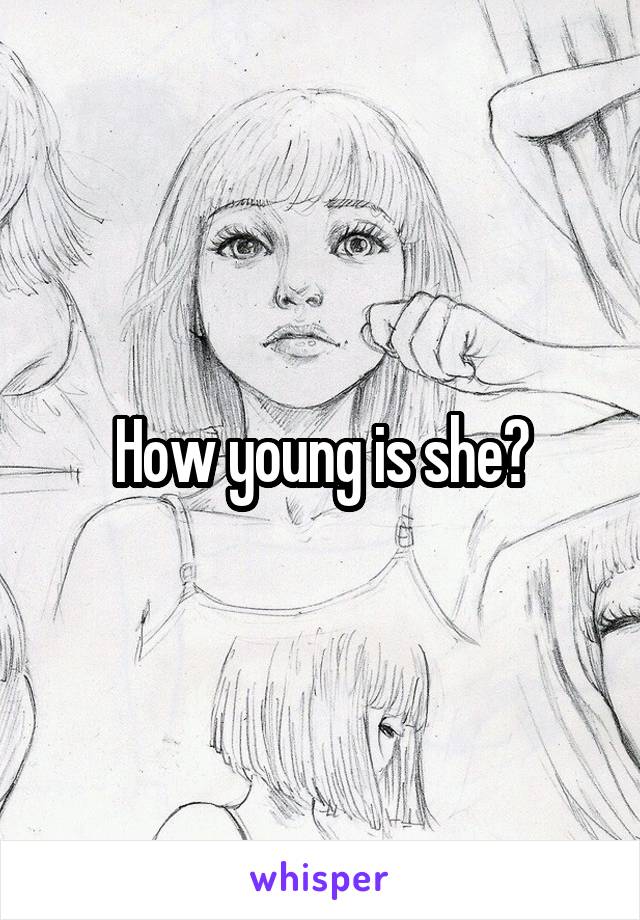 How young is she?