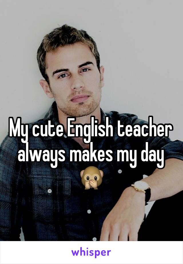 My cute English teacher always makes my day 🙊