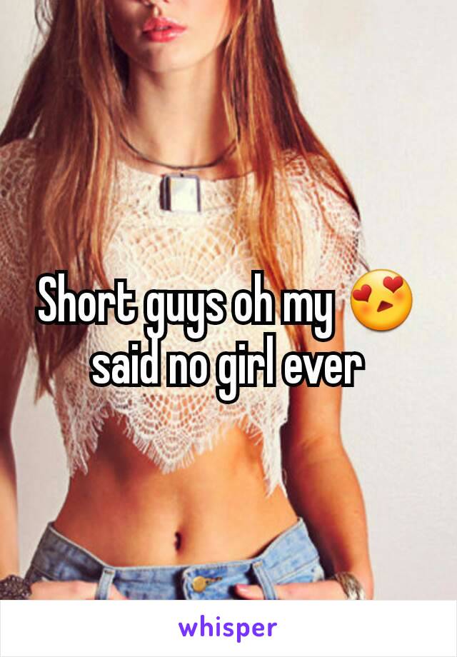 Short guys oh my 😍 said no girl ever