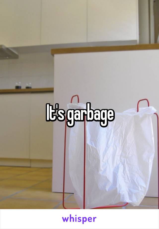 It's garbage