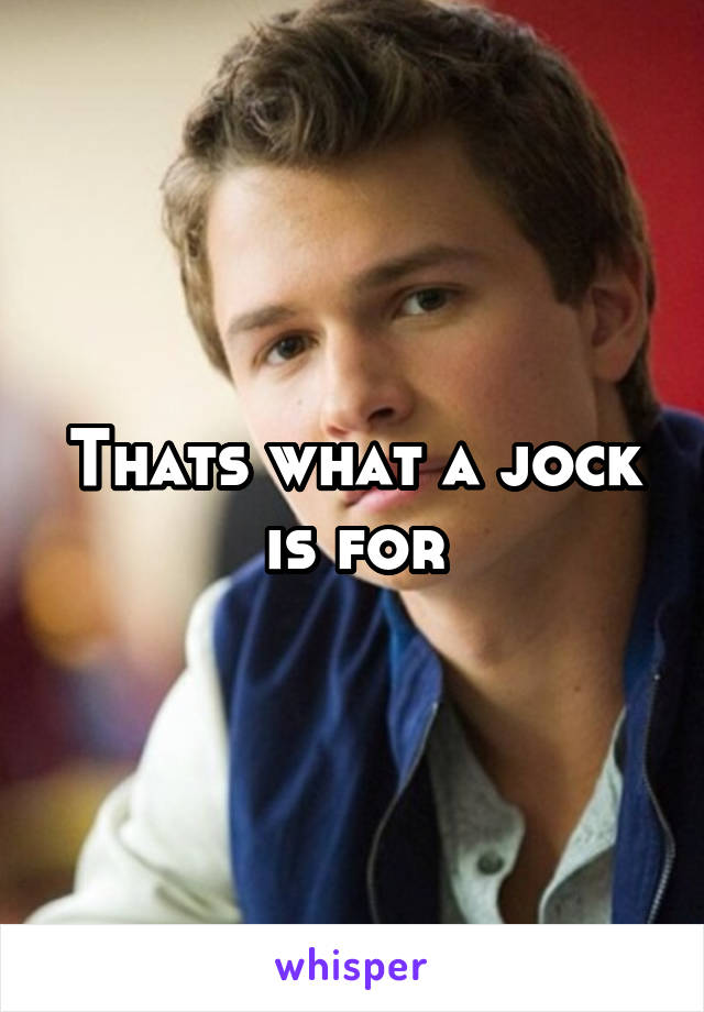Thats what a jock is for