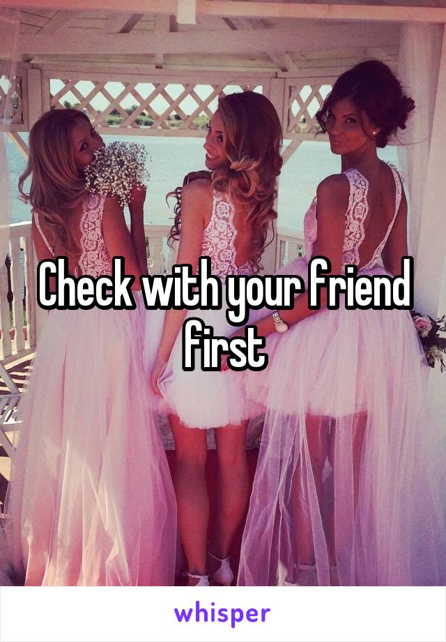 Check with your friend first