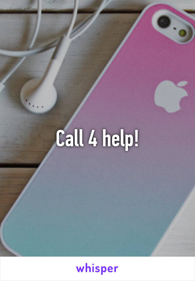 Call 4 help!