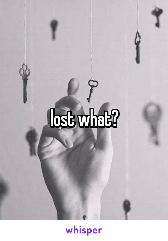 lost what?