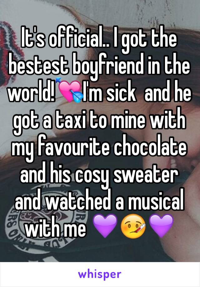 It's official.. I got the bestest boyfriend in the world!💘I'm sick  and he got a taxi to mine with my favourite chocolate and his cosy sweater and watched a musical with me 💜🤒💜